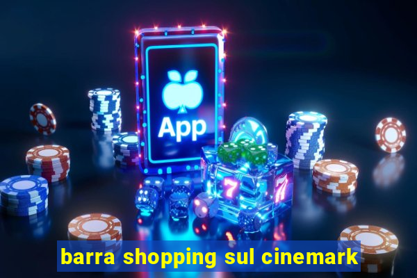 barra shopping sul cinemark